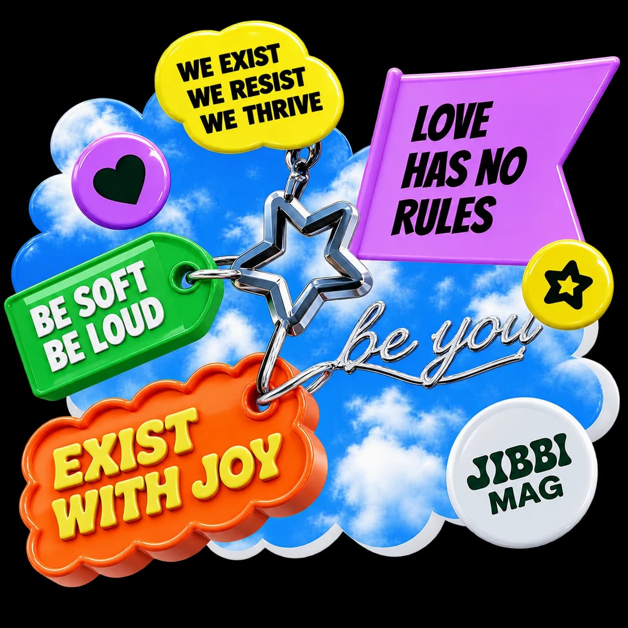 Glossy sky-themed charm collage: Exist with Joy, Love Has No Rules, Be Soft Be Loud, We Exist We Resist We Thrive